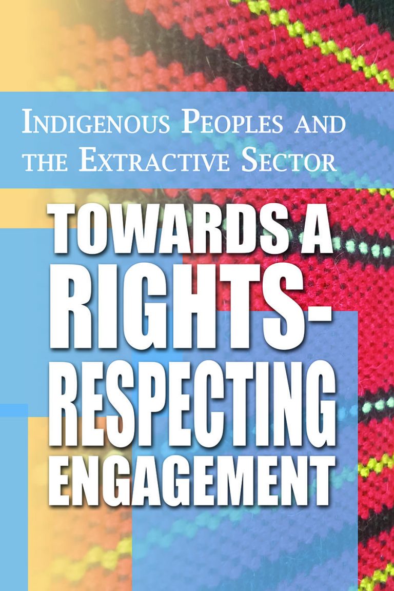 Indigenous Peoples & the Extractive Sector: Towards a Rights-Respecting Engagement