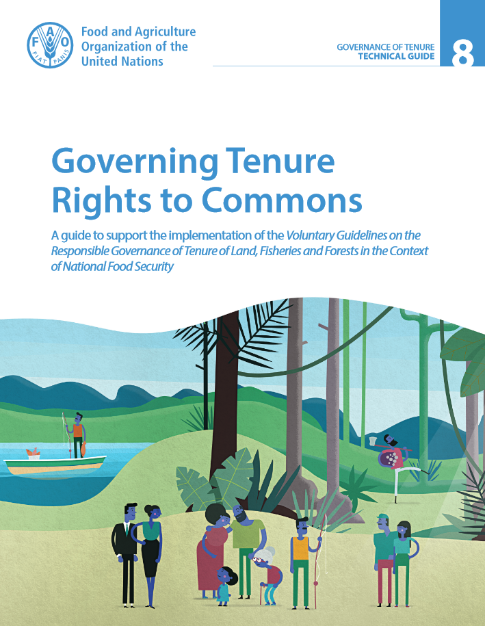 Governing Tenure Rights to Commons: A guide to support the implementation of the Voluntary Guidelines on the Responsible Governance of Tenure of Land, Fisheries and Forests in the Context of National Food Security