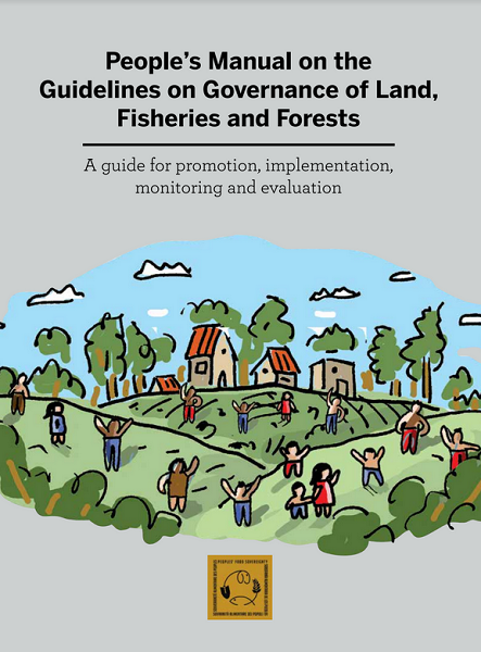 People’s Manual on the Voluntary Guidelines on the Responsible Governance of Tenure of Land, Fisheries and Forests in the context of National Food Security