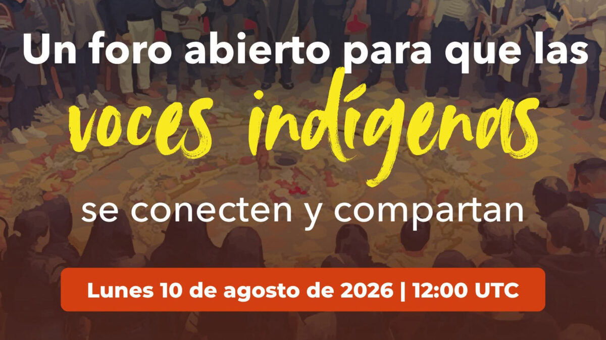 Foro abierto sobre voces indígenas: Defensa de los territorios y los conocimientos ancestrales